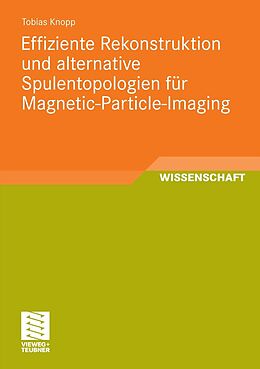E-Book (pdf) Effiziente Rekonstruktion und alternative Spulentopologien für Magnetic-Particle-Imaging von Tobias Knopp