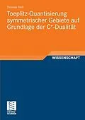 E-Book (pdf) Toeplitz-Quantisierung symmetrischer Gebiete auf Grundlage der C*-Dualität von Thomas Skill