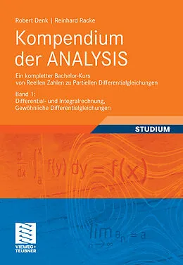 E-Book (pdf) Kompendium der ANALYSIS - Ein kompletter Bachelor-Kurs von Reellen Zahlen zu Partiellen Differentialgleichungen von Robert Denk, Reinhard Racke