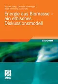 E-Book (pdf) Energie aus Biomasse - ein ethisches Diskussionsmodell von Michael Zichy, Christian Dürnberger, Beate Formowitz