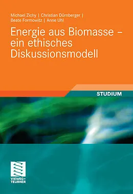 E-Book (pdf) Energie aus Biomasse - ein ethisches Diskussionsmodell von Michael Zichy, Christian Dürnberger, Beate Formowitz