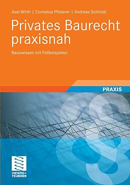 E-Book (pdf) Privates Baurecht praxisnah von Axel Wirth, Cornelius Pfisterer, Andreas Schmidt