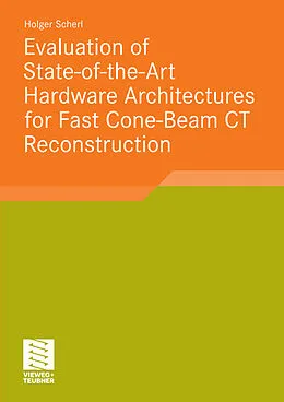 E-Book (pdf) Evaluation of State-of-the-Art Hardware Architectures for Fast Cone-Beam CT Reconstruction von Holger Scherl