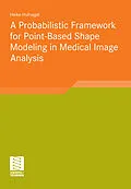 E-Book (pdf) A Probabilistic Framework for Point-Based Shape Modeling in Medical Image Analysis von Heike Hufnagel