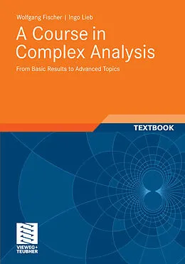 E-Book (pdf) A Course in Complex Analysis von Wolfgang Fischer, Ingo Lieb