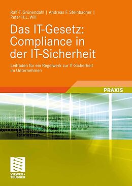 E-Book (pdf) Das IT-Gesetz: Compliance in der IT-Sicherheit von Ralf-T. Grünendahl, Andreas F. Steinbacher, Peter H.L. Will