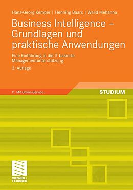 E-Book (pdf) Business Intelligence - Grundlagen und praktische Anwendungen von Hans-Georg Kemper, Henning Baars, Walid Mehanna