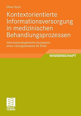 E-Book (pdf) Kontextorientierte Informationsversorgung in medizinischen Behandlungsprozessen von Oliver Koch