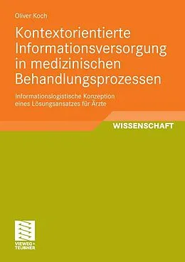 E-Book (pdf) Kontextorientierte Informationsversorgung in medizinischen Behandlungsprozessen von Oliver Koch