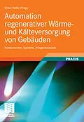 E-Book (pdf) Automation regenerativer Wärme- und Kälteversorgung von Gebäuden von Martin Becker, Ekkehard Boggasch, Elmar Bollin