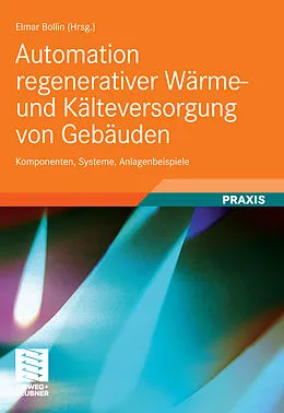 E-Book (pdf) Automation regenerativer Wärme- und Kälteversorgung von Gebäuden von Martin Becker, Ekkehard Boggasch, Elmar Bollin