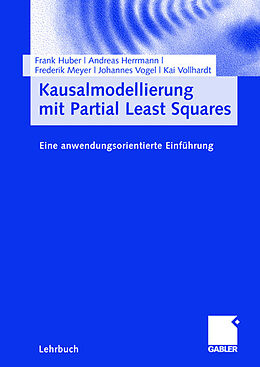Kartonierter Einband Kausalmodellierung mit Partial Least Squares von Frank Huber, Andreas Herrmann, Frederik Meyer