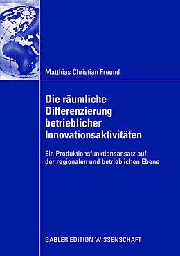 Kartonierter Einband Die räumliche Differenzierung betrieblicher Innovationsaktivitäten von Matthias C. Freund