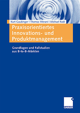 Kartonierter Einband Praxisorientiertes Innovations- und Produktmanagement von Kurt Gaubinger, Thomas Werani, Michael Rabl