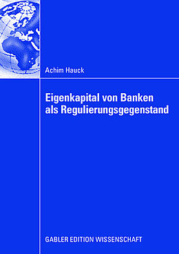 Kartonierter Einband Eigenkapital von Banken als Regulierungsgegenstand von Achim Hauck