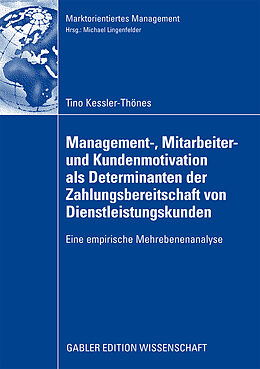 Kartonierter Einband Management-, Mitarbeiter- und Kundenmotivation als Determinanten der Zahlungsbereitschaft von Dienstleistungskunden von Tino Kessler-Thönes