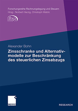 Kartonierter Einband Zinsschranke und Alternativmodelle zur Beschränkung des steuerlichen Zinsabzugs von Alexander Bohn