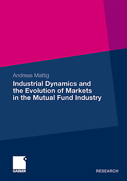 Kartonierter Einband Industrial Dynamics and the Evolution of Markets in the Mutual Fund Industry von Andreas Mattig