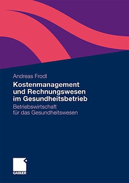 Kartonierter Einband Kostenmanagement und Rechnungswesen im Gesundheitsbetrieb von Andreas Frodl