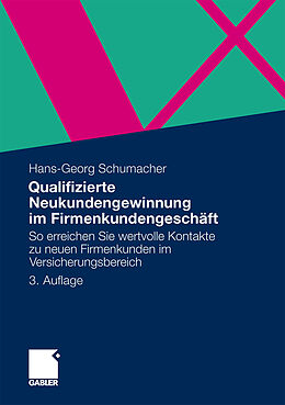 Kartonierter Einband Qualifizierte Neukundengewinnung im Firmenkundengeschäft von Hans-Georg Schumacher