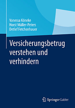 Kartonierter Einband Versicherungsbetrug verstehen und verhindern von Vanessa Köneke, Horst Müller-Peters, Detlef Fetchenhauer
