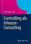 E-Book (pdf) Controlling als Inhouse-Consulting von Jörg Scheffner, Mark Füllemann, Markus Bösiger
