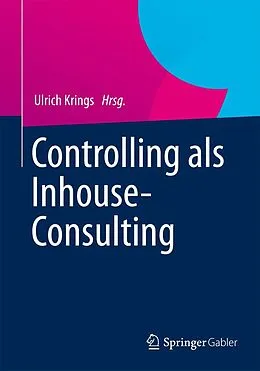 E-Book (pdf) Controlling als Inhouse-Consulting von Jörg Scheffner, Mark Füllemann, Markus Bösiger