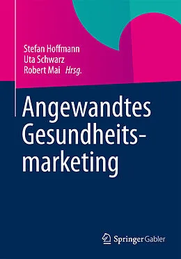 E-Book (pdf) Angewandtes Gesundheitsmarketing von Stefan Hoffmann, Uta Schwarz, Robert Mai