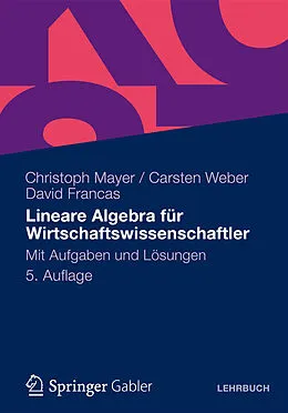 E-Book (pdf) Lineare Algebra für Wirtschaftswissenschaftler von Christoph Mayer, Carsten Weber, David Francas