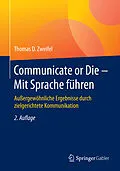 E-Book (epub) Communicate or Die - Mit Sprache führen von Thomas D. Zweifel