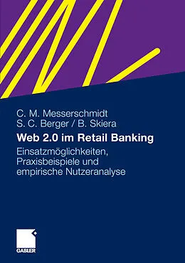 E-Book (pdf) Web 2.0 im Retail Banking von Christian M. Messerschmidt, Sven C. Berger, Bernd Skiera