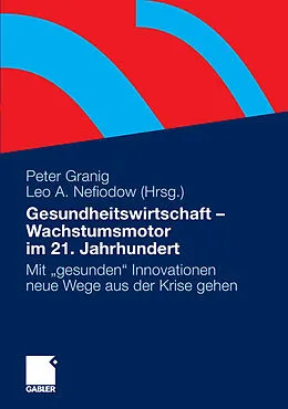 E-Book (pdf) Gesundheitswirtschaft - Wachstumsmotor im 21. Jahrhundert von Peter Granig, Leo A. Nefiodow