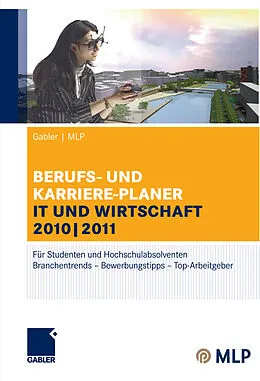 E-Book (pdf) Gabler | MLP Berufs- und Karriere-Planer IT und Wirtschaft 2010 | 2011 von Volker Zwick, Marion Zwick, Elke Pohl