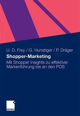 E-Book (pdf) Shopper-Marketing von Ulrich Dirk Frey, Gabriele Hunstiger, Peter Dräger