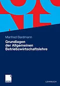 E-Book (pdf) Grundlagen der Allgemeinen Betriebswirtschaftslehre von Manfred Bardmann