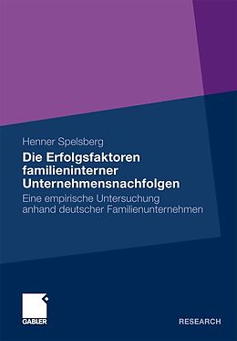E-Book (pdf) Die Erfolgsfaktoren familieninterner Unternehmensnachfolgen von Henner Spelsberg