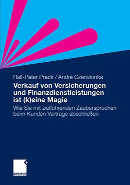 E-Book (pdf) Verkauf von Versicherungen und Finanzdienstleistungen ist (k)eine Magie von Ralf-Peter Prack, André Czerwionka