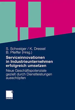 E-Book (pdf) Serviceinnovationen in Industrieunternehmen erfolgreich umsetzen von Stefan Schweiger, Kathrin Dressel, Birgit Pfeiffer