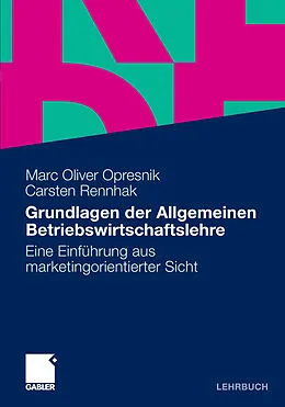 E-Book (pdf) Grundlagen der Allgemeinen Betriebswirtschaftslehre von Marc Oliver Opresnik, Carsten Rennhak