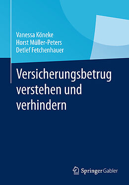 E-Book (pdf) Versicherungsbetrug verstehen und verhindern von Vanessa Köneke, Horst Müller-Peters, Detlef Fetchenhauer