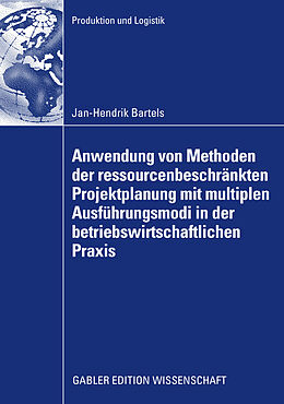 E-Book (pdf) Anwendung von Methoden der ressourcenbeschränkten Projektplanung mit multiplen Ausführungsmodi in der betriebswirtschaftlichen Praxis von Jan-Hendrik Bartels