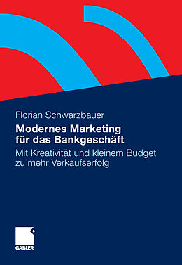 E-Book (pdf) Modernes Marketing für das Bankgeschäft von Florian Schwarzbauer