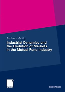 E-Book (pdf) Industrial Dynamics and the Evolution of Markets in the Mutual Fund Industry von Andreas Mattig