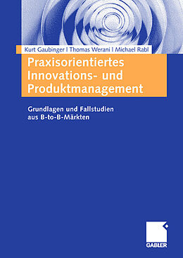 E-Book (pdf) Praxisorientiertes Innovations- und Produktmanagement von Kurt Gaubinger, Thomas Werani, Michael Rabl