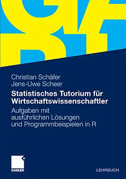 E-Book (pdf) Statistisches Tutorium für Wirtschaftswissenschaftler von MSc Christian Schäfer, Jens-Uwe Scheer