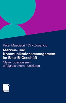 E-Book (pdf) Marken- und Kommunikationsmanagement im B-to-B-Geschäft von Peter Masciadri, Dirk Zupancic