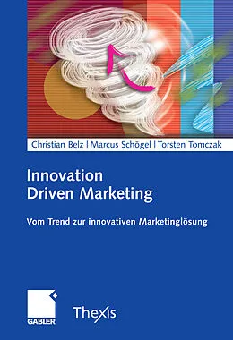E-Book (pdf) Innovation Driven Marketing von Christian Belz, Marcus Schögel, Torsten Tomczak