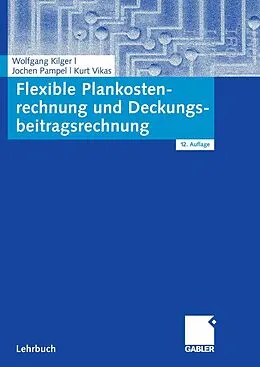 E-Book (pdf) Flexible Plankostenrechnung und Deckungsbeitragsrechnung von Wolfgang Kilger, Jochen R. Pampel, Kurt Vikas