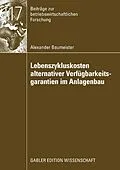 E-Book (pdf) Lebenszykluskosten alternativer Verfügbarkeitsgarantien im Anlagenbau von Alexander Baumeister