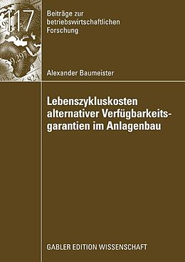 E-Book (pdf) Lebenszykluskosten alternativer Verfügbarkeitsgarantien im Anlagenbau von Alexander Baumeister